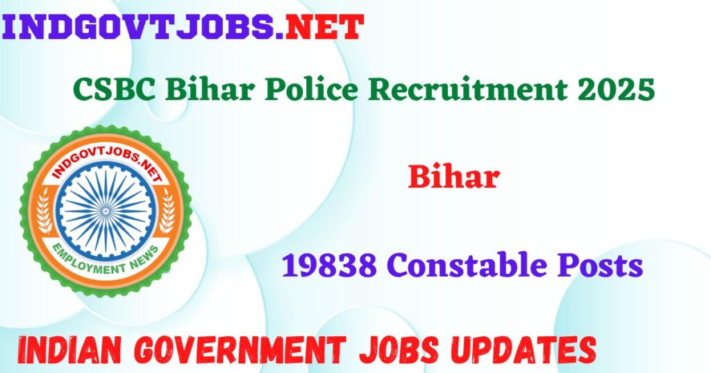 CSBC Bihar Police Recruitment 2025 – 19838 Constable Posts IndGovtjobs