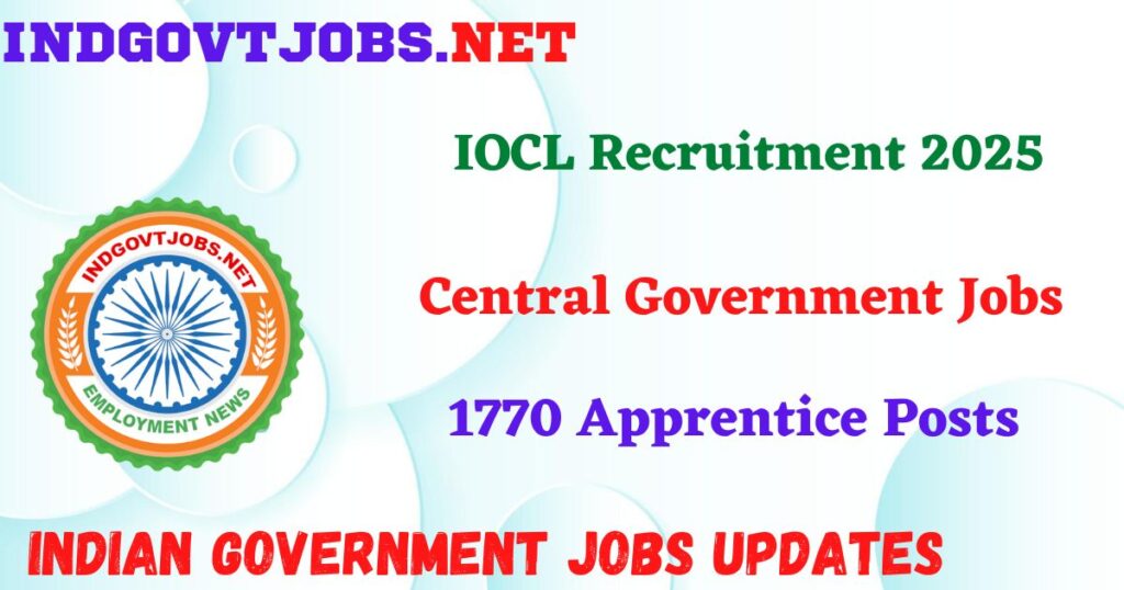 IOCL Recruitment 2025 - 1770 Apprentice Posts IndGovtjobs