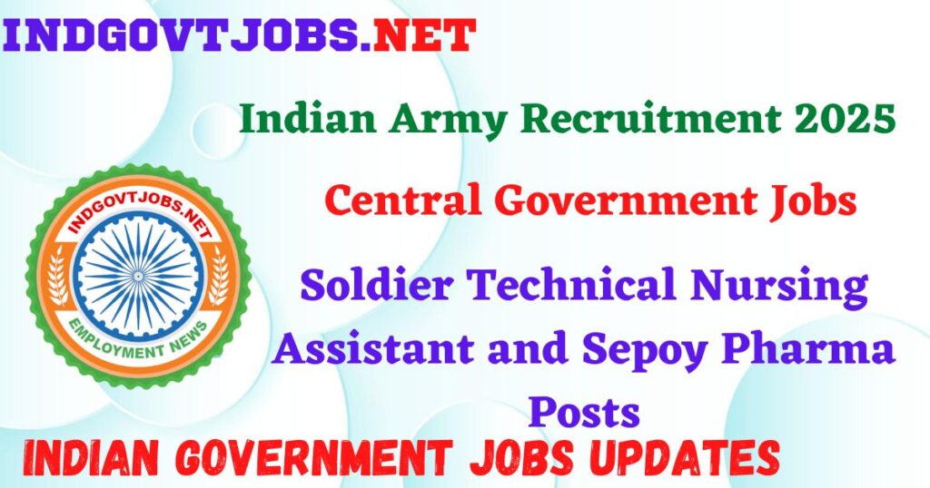 Indian Army Recruitment 2025 – Soldier Technical Nursing Assistant and Sepoy Pharma Posts IndGovtjobs