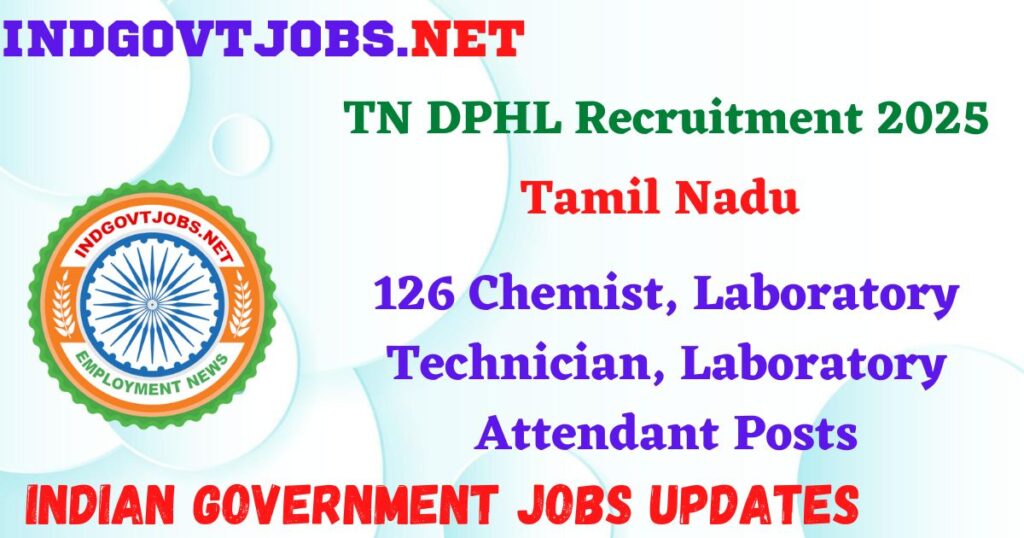 TN DPHL Recruitment 2025 – 126 Chemist, Laboratory Technician, Laboratory Attendant Posts IndGovtjobs
