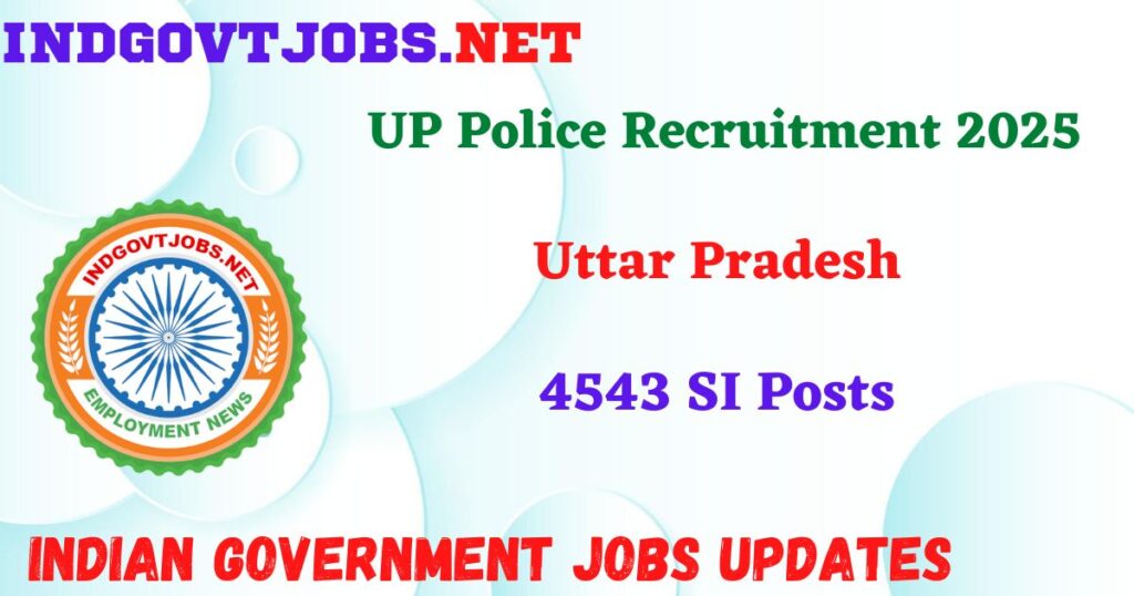 UP Police Recruitment 2025 - 4543 SI Posts IndGovtjobs