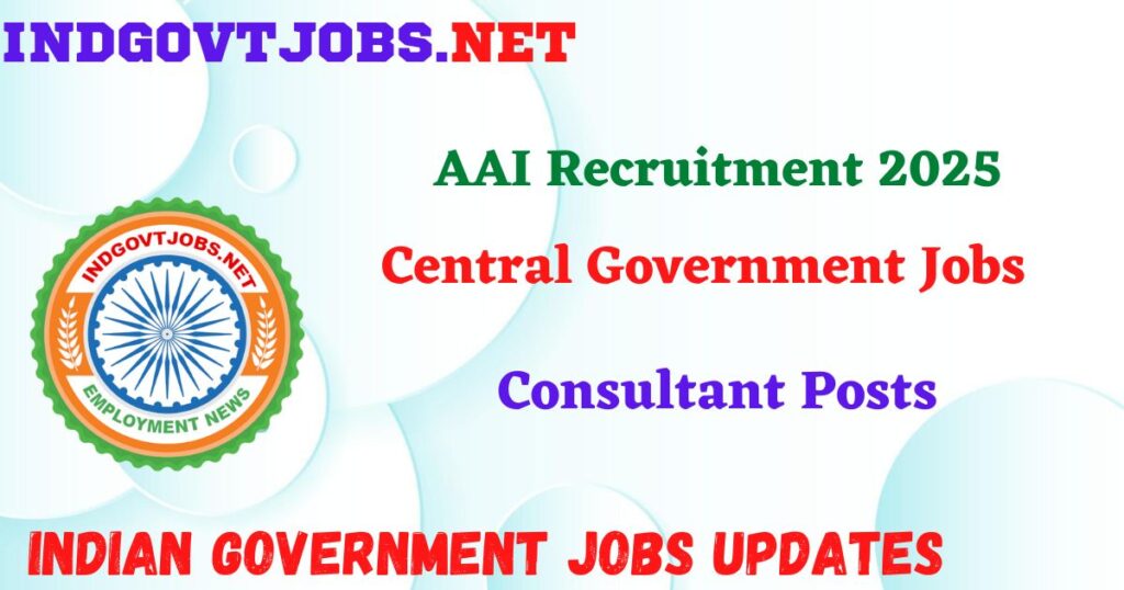 AAI Recruitment 2025 - Consultant Posts IndGovtjobs
