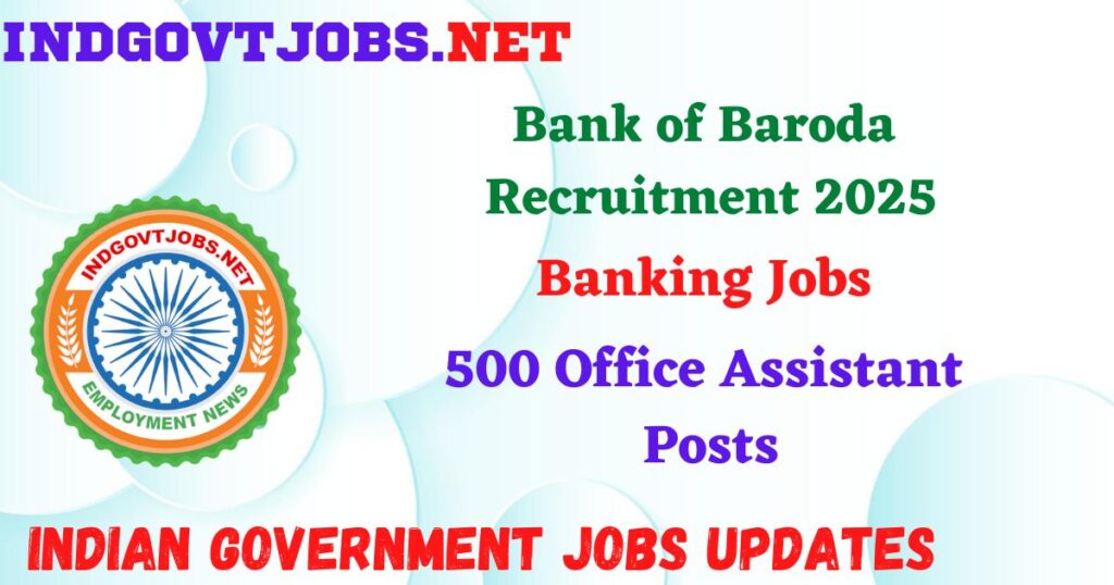 Bank of Baroda Recruitment 2025 – 500 Office Assistant Posts Indgovtjob