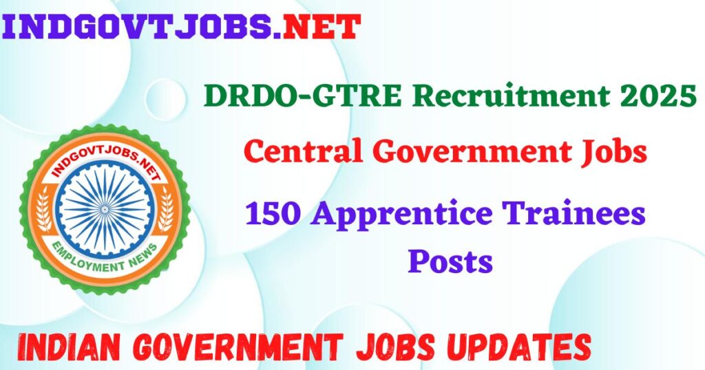 DRDO-GTRE Recruitment 2025 - 150 Apprentice Trainees Posts IndGovtjobs