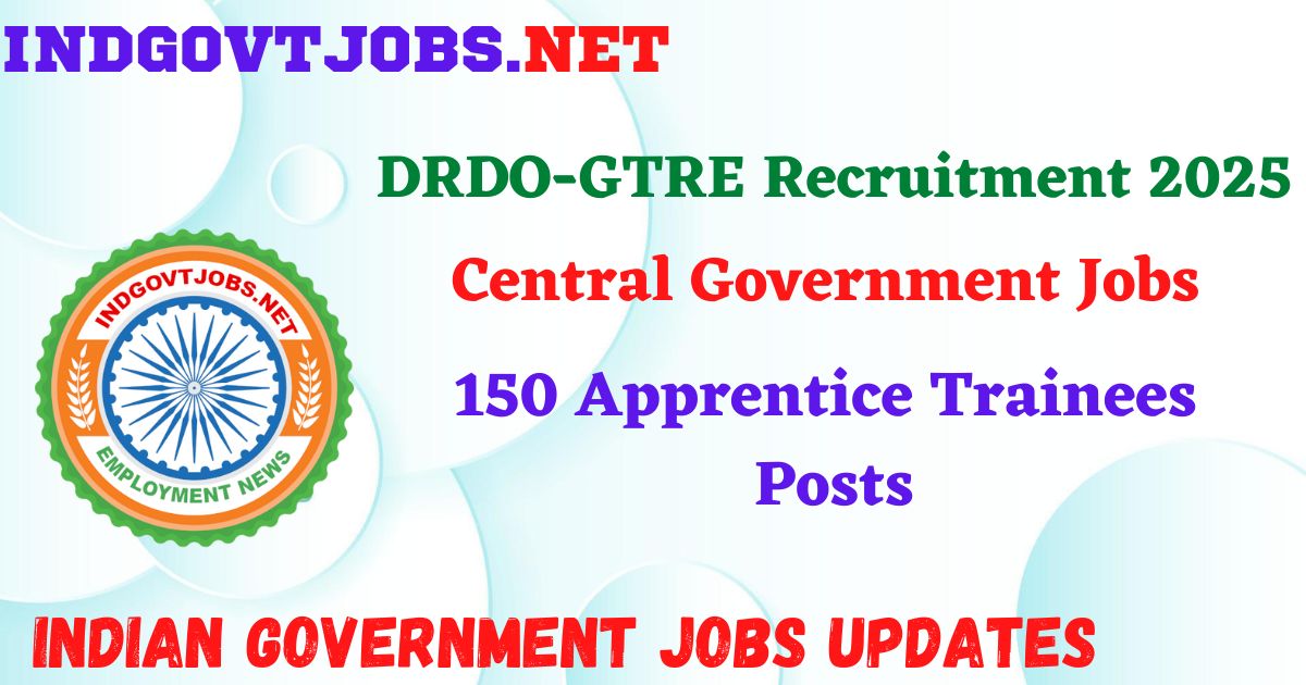 DRDO-GTRE Recruitment 2025 - 150 Apprentice Trainees Posts IndGovtjobs