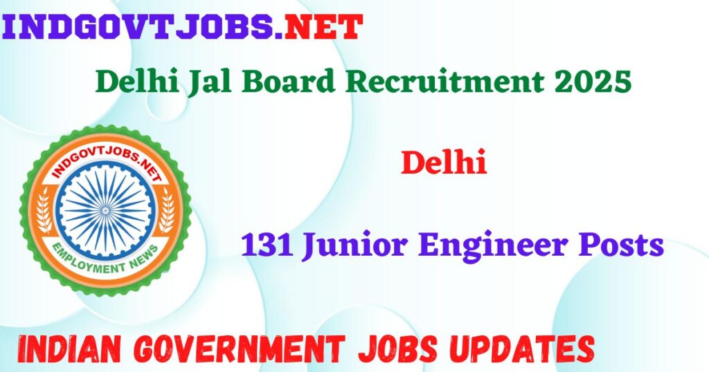 Delhi Jal Board Recruitment 2025 - 131 Junior Engineer Posts IndGovtjobs
