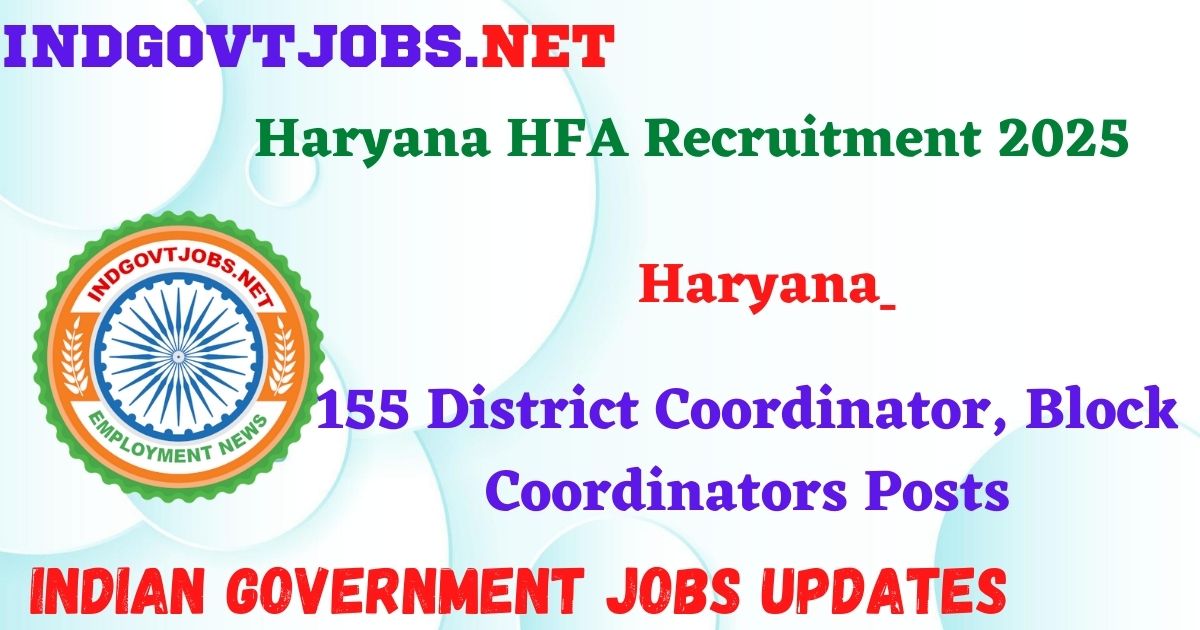 Haryana HFA Recruitment 2025 – 155 District Coordinator, Block Coordinators Posts IndGovtjobs