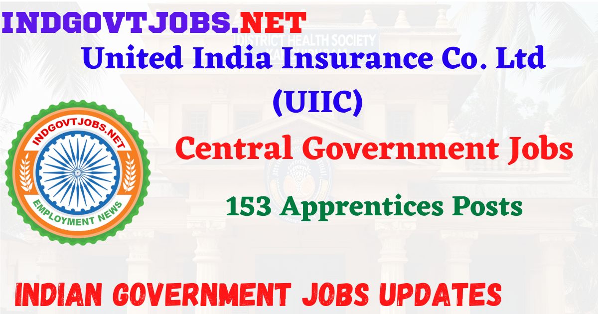 UIIC Recruitment 2026 – 153 Apprentices Posts IndGovtjobs