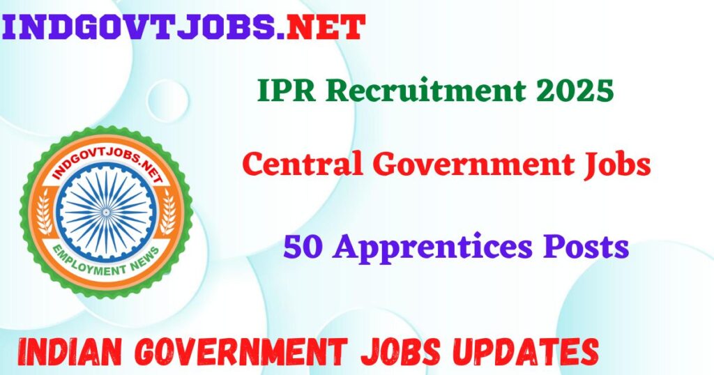 IPR Recruitment 2025 - 50 Apprentices Posts IndGovtjobs