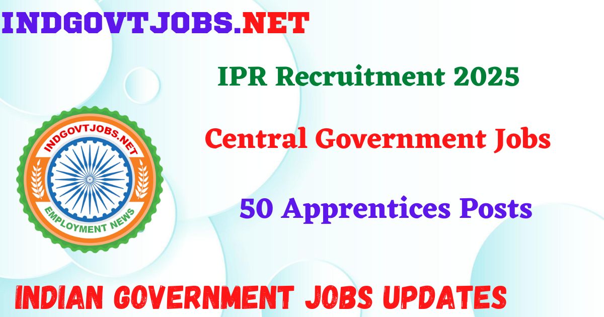 IPR Recruitment 2025 - 50 Apprentices Posts IndGovtjobs