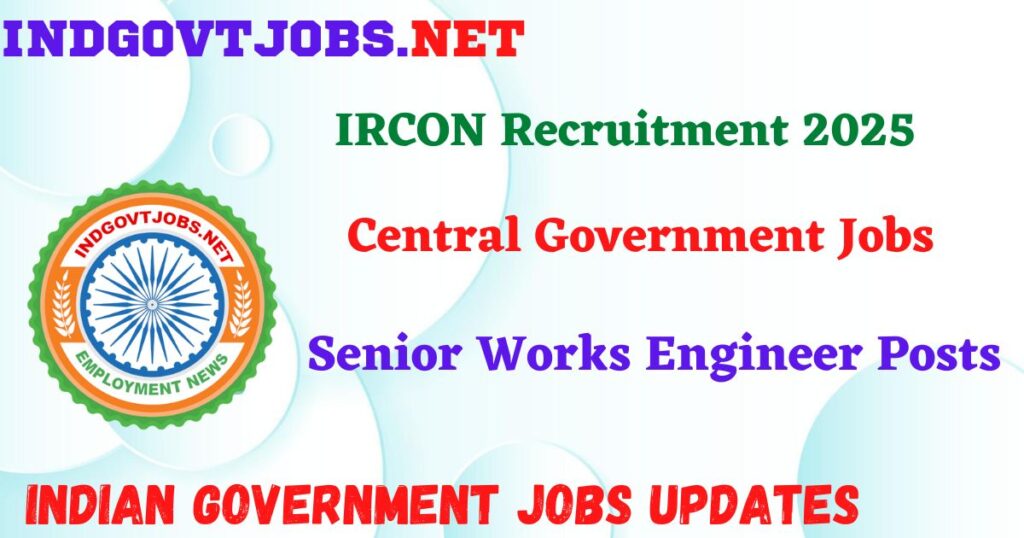 IRCON Recruitment 2025 - Senior Works Engineer Posts IndGovtjobs