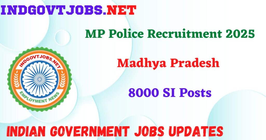 MP Police Recruitment 2025 – 8000 SI Posts Indgovtjob