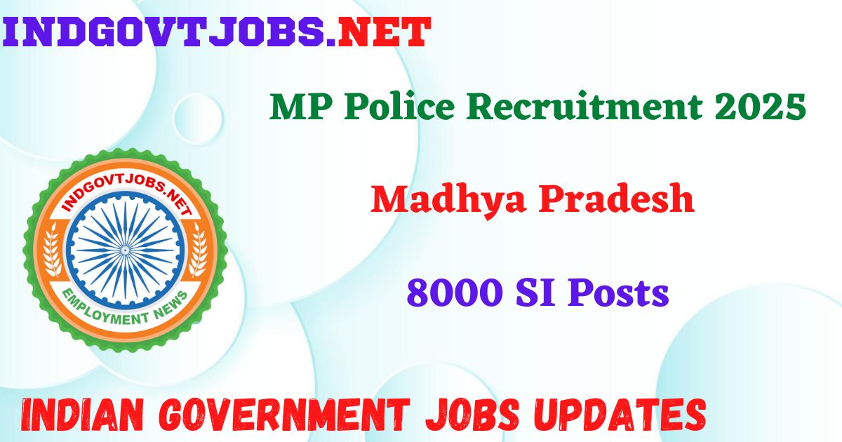 MP Police Recruitment 2025 – 8000 SI Posts Indgovtjob