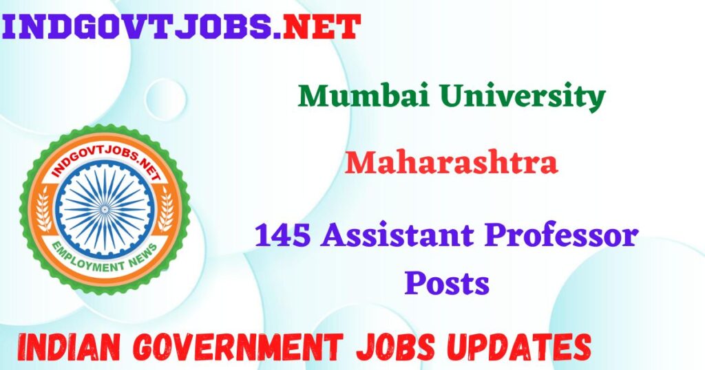 Mumbai University Recruitment 2025 – 145 Assistant Professor Posts IndGovtjobs