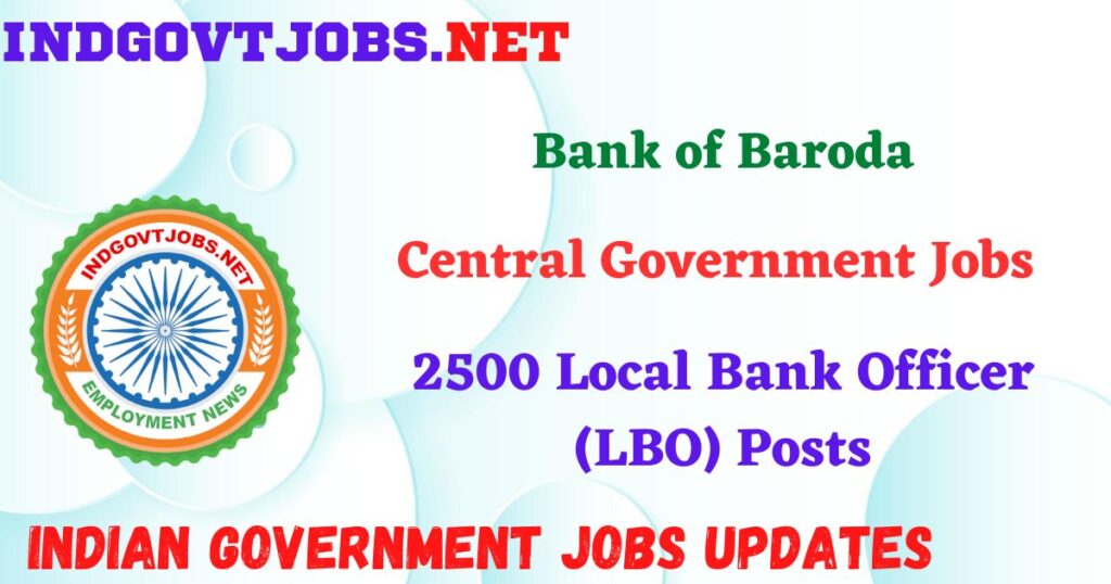 Bank of Baroda Recruitment 2025 - 2500 Local Bank Officer (LBO) Posts IndGovtjobs