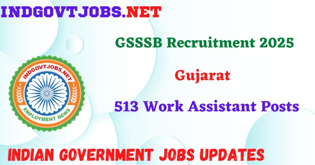 GSSSB Recruitment 2025 - 513 Work Assistant Posts IndGovtjobs