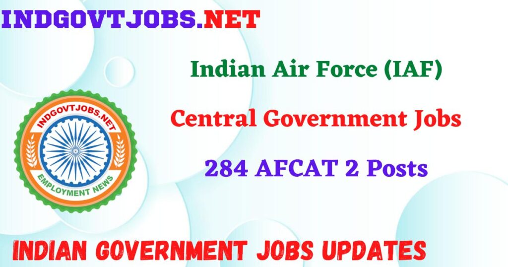 IAF Recruitment 2025 – 284 AFCAT 2 Posts IndGovtjobs