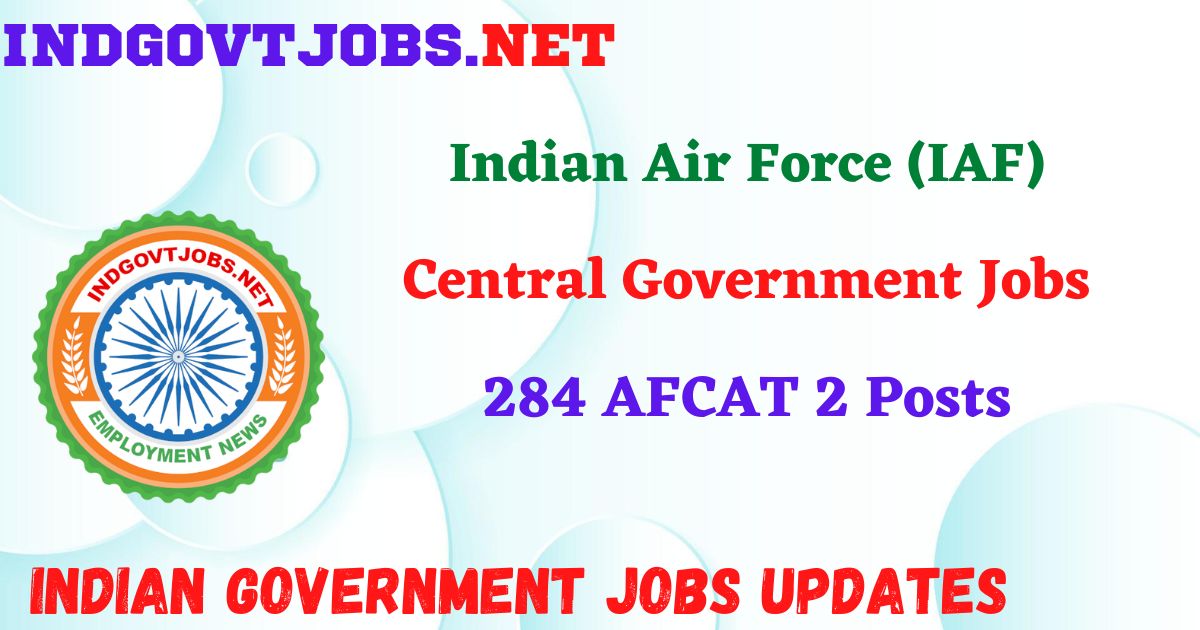 IAF Recruitment 2025 – 284 AFCAT 2 Posts IndGovtjobs
