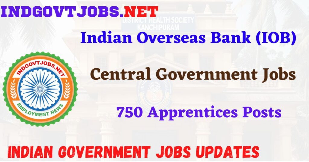 IOB Recruitment 2025 - 750 Apprentices Posts IndGovtjobs

