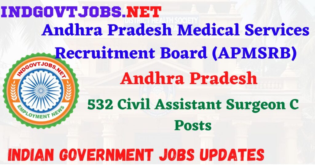 APMSRB Recruitment 2025 – 532 Civil Assistant Surgeon C Posts IndGovtjobs
