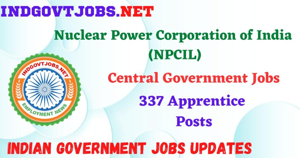 NPCIL Recruitment 2025 – 337 Apprentice Posts IndGovtjobs