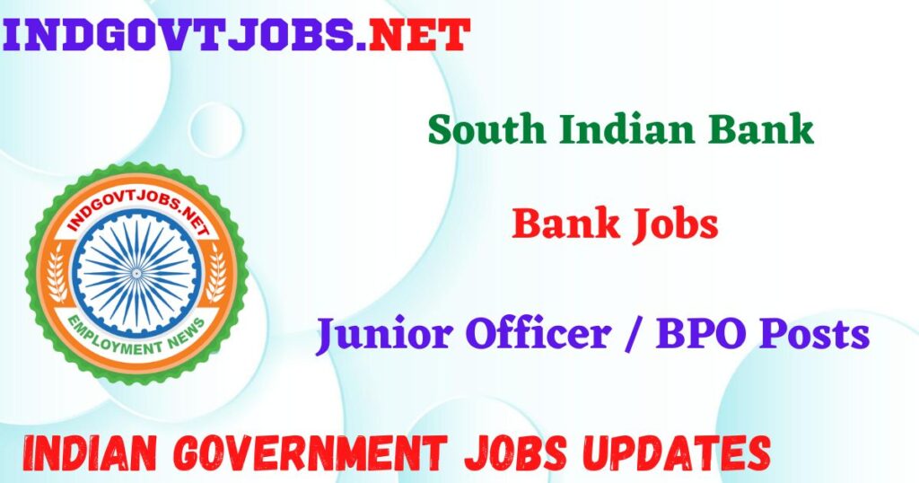 South Indian Bank Recruitment 2025 – Junior Officer / BPO Posts IndGovtjobs