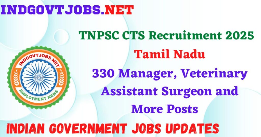 TNPSC CTS Recruitment 2025 - 330 Manager, Veterinary Assistant Surgeon and More Posts IndGovtjobs