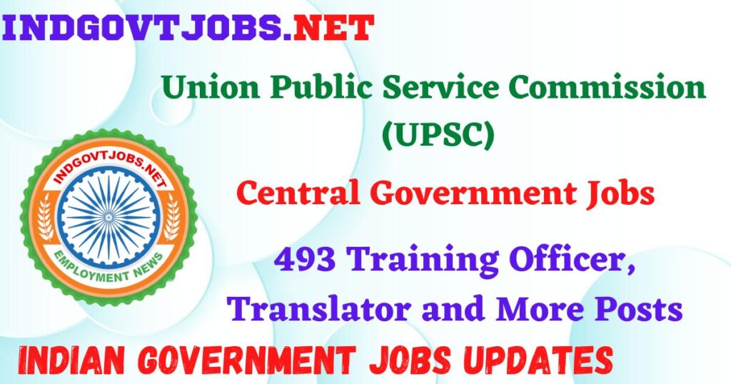 UPSC Recruitment 2025 – 493 Training Officer, Translator and More Posts Indgovtjobs