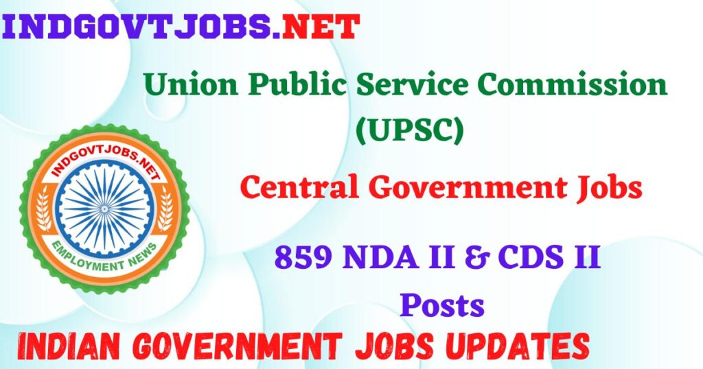 UPSC Recruitment 2025 – 859 NDA II & CDS II Posts Indgovtjobs