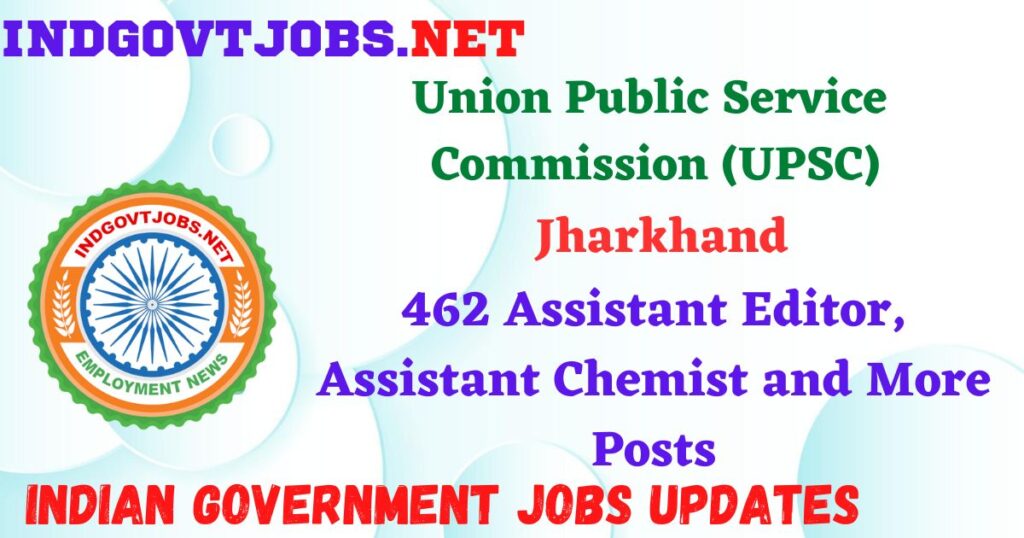 UPSC Recruitment 2025 – 462 Assistant Editor, Assistant Chemist and More Posts Indgovtjobs