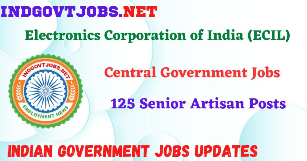 ECIL Recruitment 2025 – 125 Senior Artisan Posts IndGovtjobs