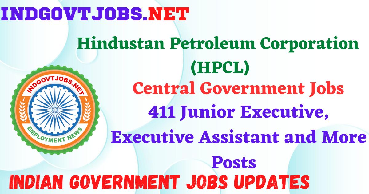 HPCL Recruitment 2025 – 411 Junior Executive, Executive Assistant and More Posts Indgovtjobs