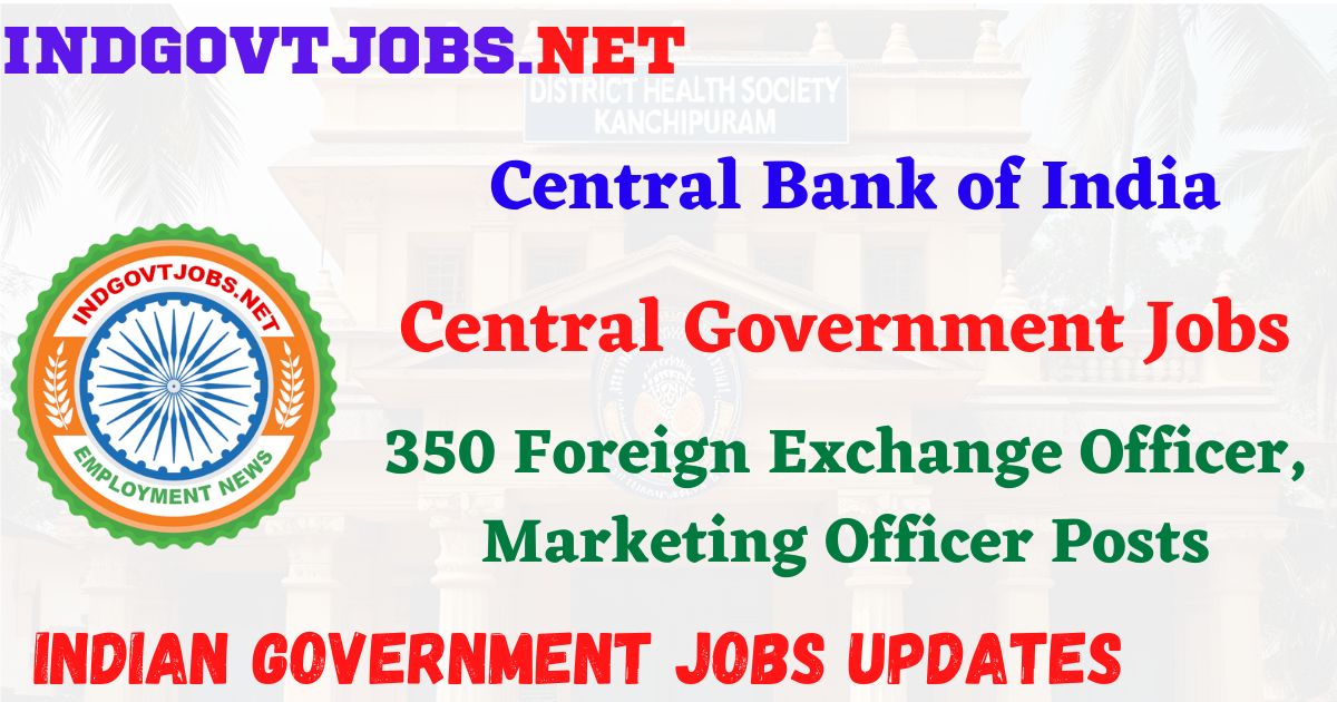 Central Bank of India Recruitment 2026 – 350 Foreign Exchange Officer, Marketing Officer Posts IndGovtjobs