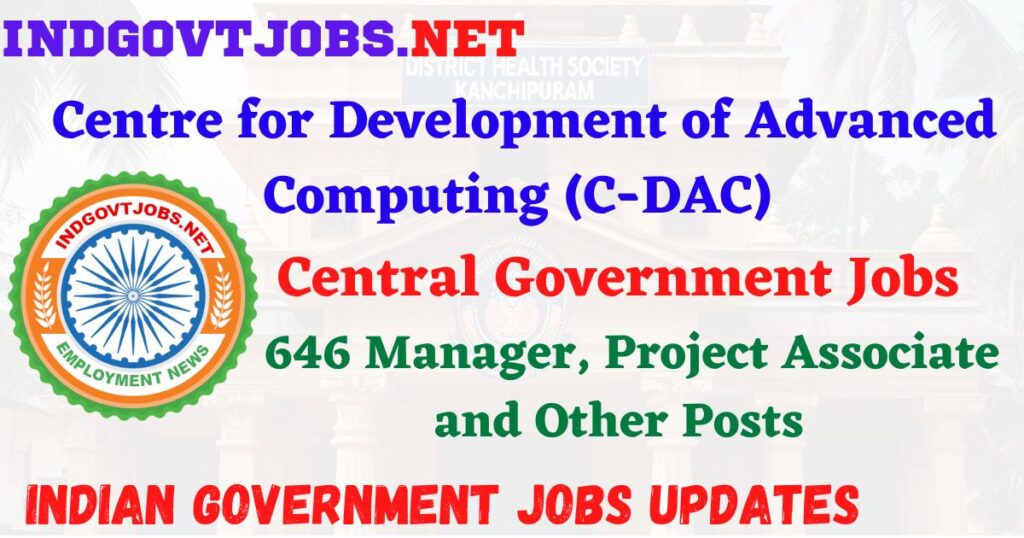 C-DAC Recruitment 2025 – 646 Manager, Project Associate and Other Posts IndGovtjobs