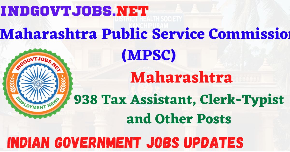 MPSC Recruitment 2025 - 938 Tax Assistant, Clerk-Typist and Other Posts IndGovtjobs