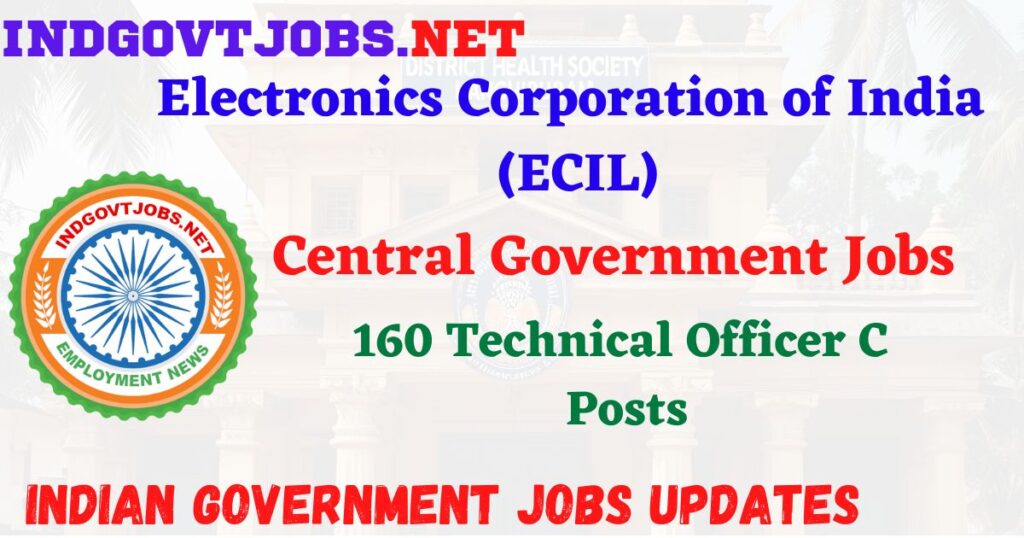 ECIL Recruitment 2025 – 160 Technical Officer C Posts IndGovtjobs