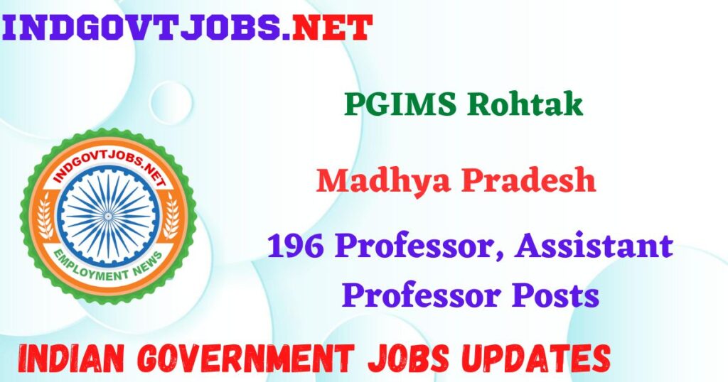 PGIMS Rohtak Recruitment 2025 – 196 Professor, Assistant Professor Posts IndGovtjobs