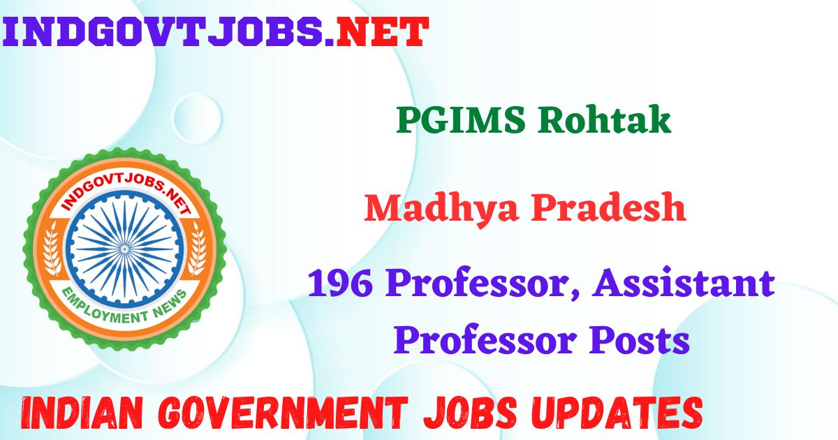 PGIMS Rohtak Recruitment 2025 – 196 Professor, Assistant Professor Posts IndGovtjobs