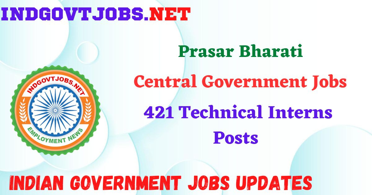 Prasar Bharati Recruitment 2025 – 421 Technical Interns Posts Indgovtjobs