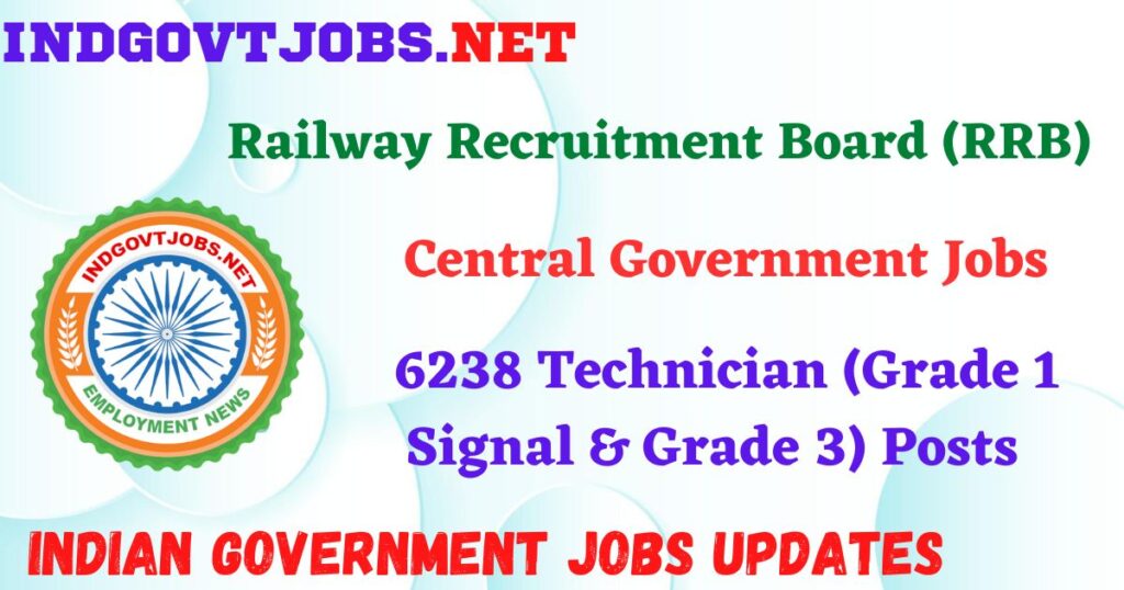 RRB Recruitment 2025 – 6238 Technician (Grade 1 Signal & Grade 3) Posts IndGovtjobs
