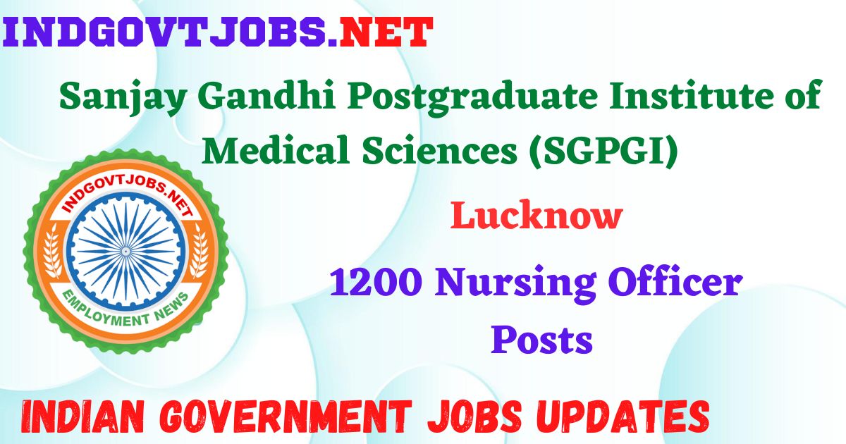 SGPGI Lucknow Recruitment 2025 – 1200 Nursing Officer Posts IndGovtjobs