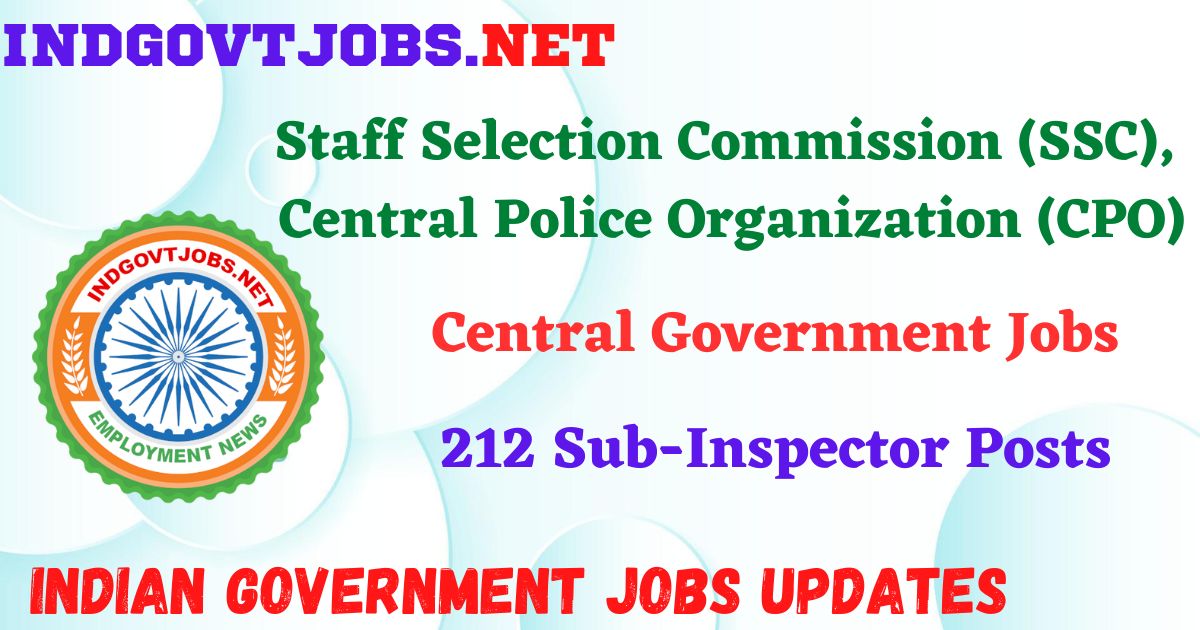 SSC CPO Recruitment 2025 – 212 SI Posts Indgovtjobs