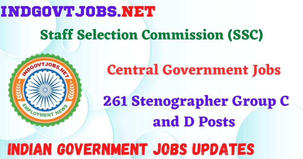 SSC Recruitment 2025 – 261 Stenographer Group C and D  Posts IndGovtjobs