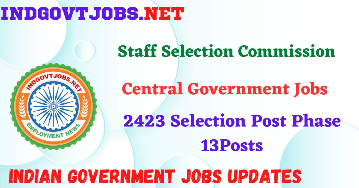 SSC Selection Post Phase 13 Recruitment 2025 - 2423 Posts IndGovtjobs