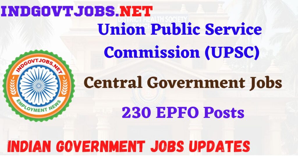 UPSC Recruitment 2025 – 230 EPFO Posts Indgovtjobs