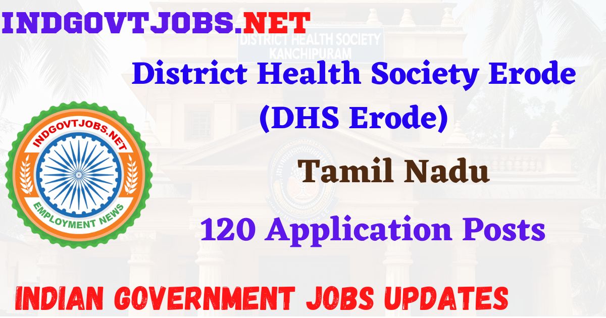 DHS Erode Recruitment 2025 – 120 Application Posts IndGovtjobs