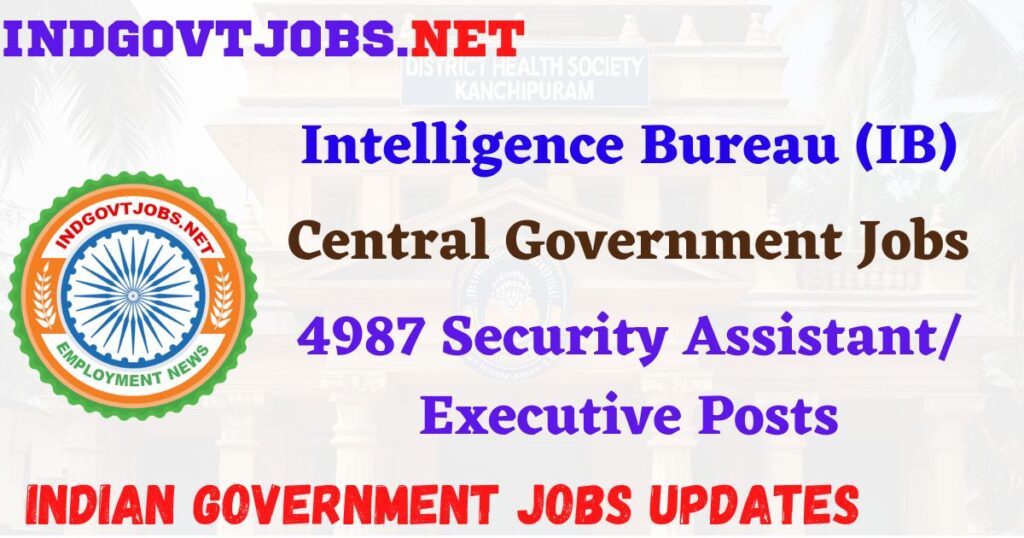 IB Recruitment 2025 – 4987 Security Assistant/ Executive Posts IndGovtjobs