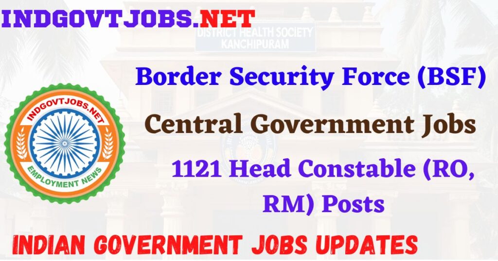 BSF Recruitment 2025 - 1121 Head Constable (RO, RM) Posts IndGovtjobs
