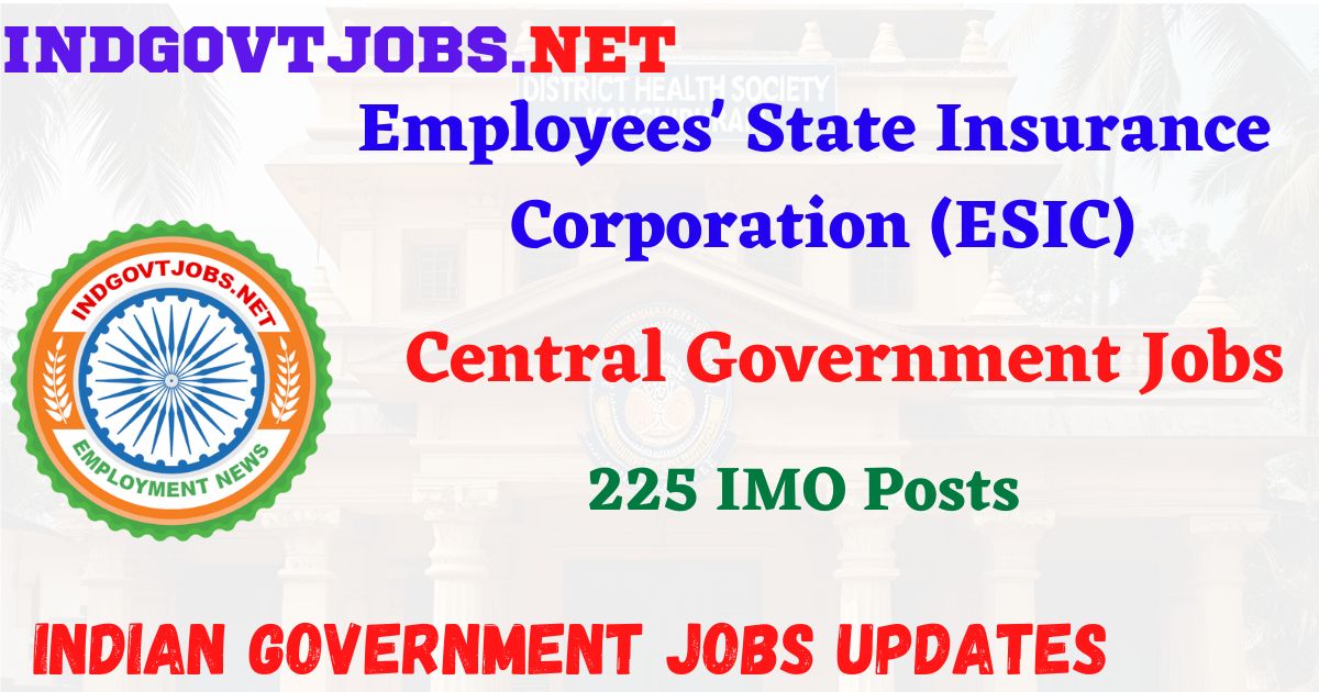 ESIC Recruitment 2026 – 225 IMO Posts IndGovtjobs