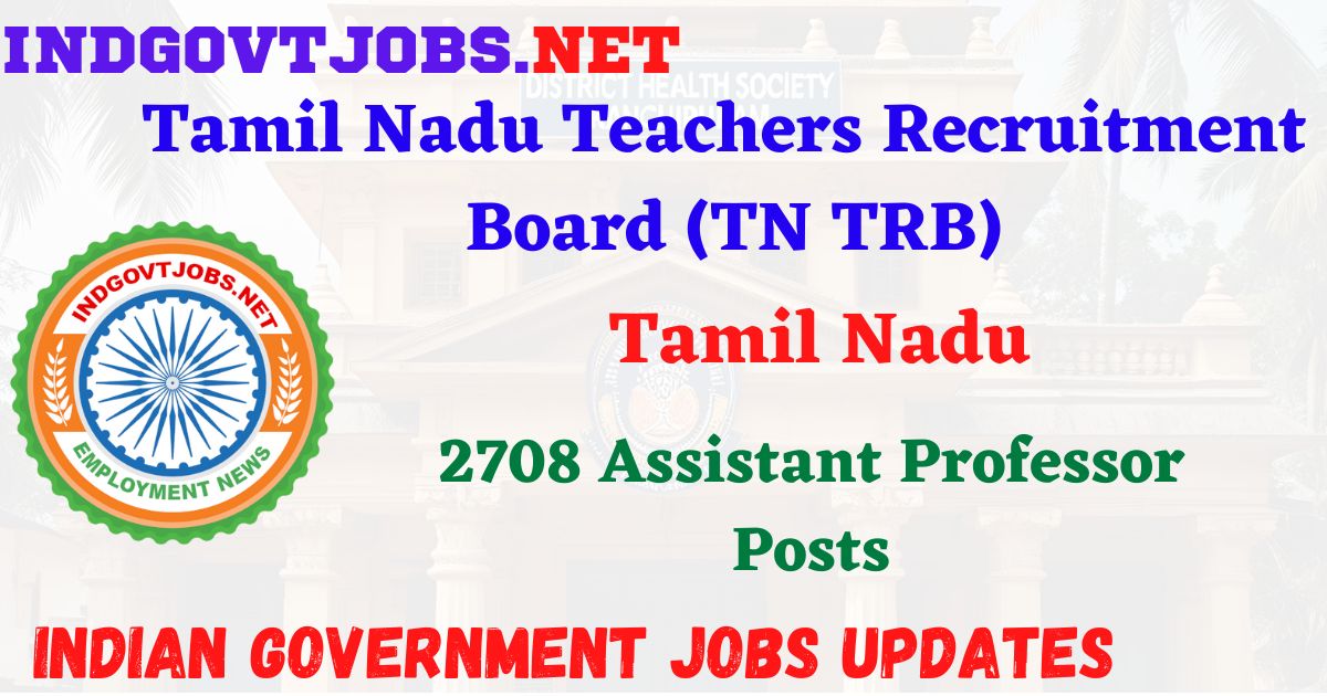 TN TRB Recruitment 2025 – 2708 Assistant Professor Posts IndGovtjobs